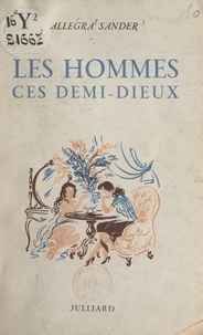 Allegra Sander - Les hommes, ces demi-dieux !.