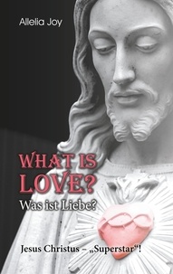 Allelia Joy - What is love? - Was ist Liebe? - Jesus Christus - "Superstar"!.