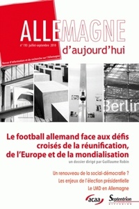 Guillaume Robin - Allemagne d'aujourd'hui N° 193 juillet-septe : Le football allemand face aux défis croisés de la réunification, de l'Europe et de la mondialisation.