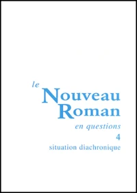 Le Nouveau Roman En Questions. Tome 4, Situation Diachronique