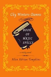 Scribd téléchargement gratuit ebooks Book of Majic Spells  - Cky Winters Damns, #1 par Allen Adrian Tompkins en francais 9798215961797 