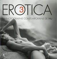 Allen Birnbach et Dmitry Chapala - Erotica, la photographie contemporaine de nu - Tome 3.