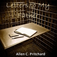  Allen C. Pritchard - Letters to My Father.