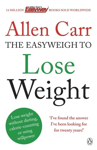 Allen Carr - Allen Carr's Easyweigh to Lose Weight - The revolutionary method to losing weight fast from international bestselling author of The Easy Way to Stop Smoking.