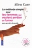 Allen Carr - La méthode simple pour les femmes qui veulent arrêter de fumer - Arrêter de fumer sans prendre du poids, c'est possible !.