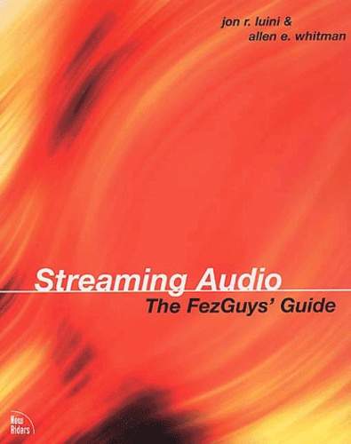 Allen-E Whitman et Jon-R Luini - Streaming Audio. The Fezguy'S Guide.