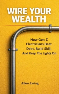 Wire Your Wealth: How Gen Z Electricians Beat Debt, Build Skill, And Keep The Lights On