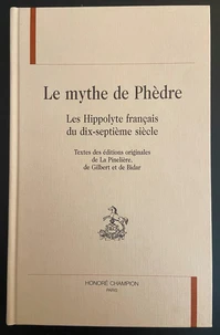 Le Mythe De Phedre. Les Hyppolyte Francais Du Dix-Septieme Siecle