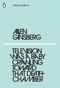 Allen Ginsberg - Allen Ginsberg Television Was a Baby Crawling Toward That Deathchamber (Penguin Modern) /anglais.