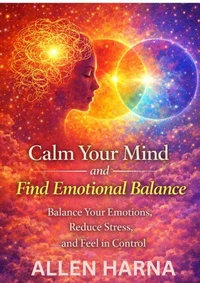 Calm Your Mind and Find Emotional Balance