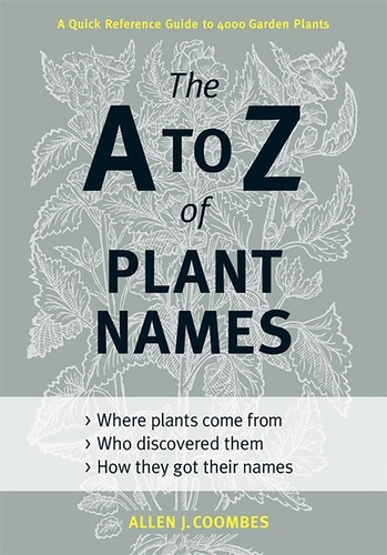 The A to Z of Plant Names. A Quick Reference Guide to 4000 Garden Plants