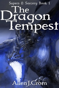  Allen J. Crom - The Dragon Tempest - Supers &amp; Sorcery, #1.