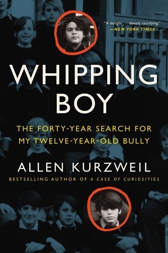 Allen Kurzweil - Whipping Boy - The Forty-Year Search for My Twelve-Year-Old Bully.