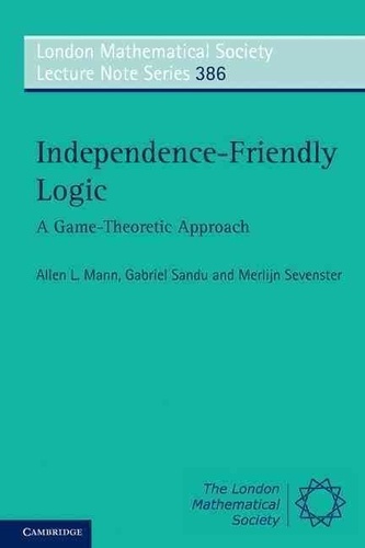 Allen L. Mann - Independence-Friendly Logic: A Game-theoretic Approach.