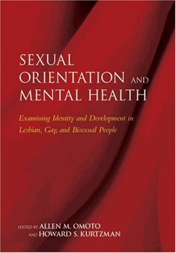 Allen Martin Omoto - Sexual Orientation and Mental Health: Examining Identity and Development in Lesbian, Gay and Bisexual People.