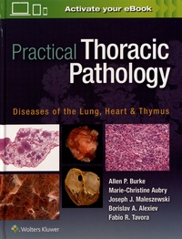 Allen P. Burke et Marie-Christine Aubry - Practical Thoracic Pathology - Diseases of the Lung, Heart & Thymus.