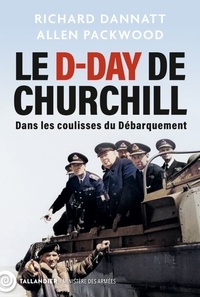 Allen Packwood et Richard Dannatt - Le D-Day de Churchill - Dans les coulisses du débarquement.