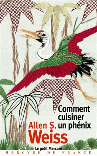 Allen S. Weiss - Comment cuisiner un phénix - Essai sur l'imaginaire gastronomique.