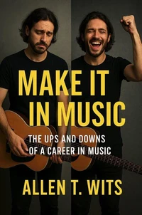 Make It In Music : The Ups and Downs of a Career in Music
