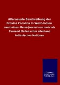 Allerneuste Beschreibung der Provinz Carolina in West-Indien - samt einem Reise-Journal von mehr als Tausend Meilen unter allerhand indianischen Nationen.