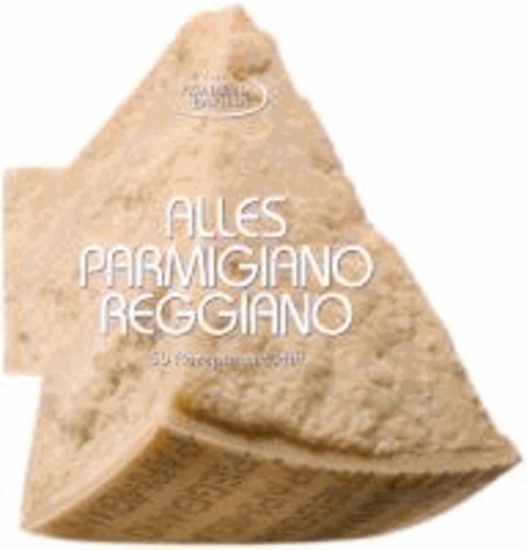 Alles Parmigiano Reggiano - 50 Rezepte mit Pfiff.