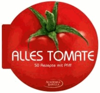 Alles Tomate - 50 Rezepte mit Pfiff.