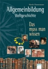 Allgemeinbildung - Weltgeschichte - Das muss man wissen.