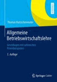 Allgemeine Betriebswirtschaftslehre - Grundlagen mit zahlreichen Praxisbeispielen.