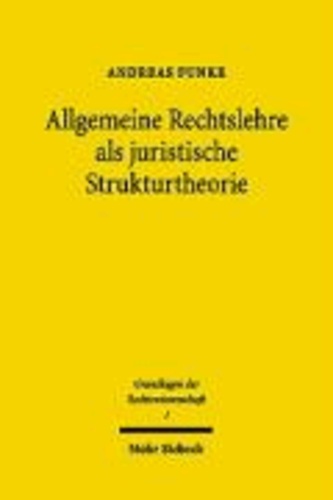 Allgemeine Rechtslehre als juristische Strukturtheorie - Entwicklung und gegenwärtige Bedeutung der Rechtstheorie um 1900.