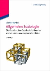 Allgemeine Soziologie - Die Klassiker, ihre Gesellschaftstheorien und eine neue soziologische Synthese.