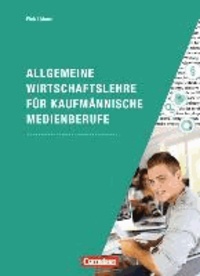 Allgemeine Wirtschaftslehre für kaufmännische Medienberufe - Lehrbuch Wirtschafts- und Sozialprozesse.