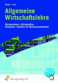 Allgemeine Wirtschaftslehre. Lehr-/Fachbuch - Bürokaufmann/Bürokauffrau; Kaufmann/Kauffrau für Bürokommunikation.