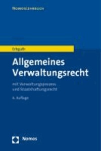 Allgemeines Verwaltungsrecht - mit Verwaltungsprozess- und Staatshaftungsrecht.