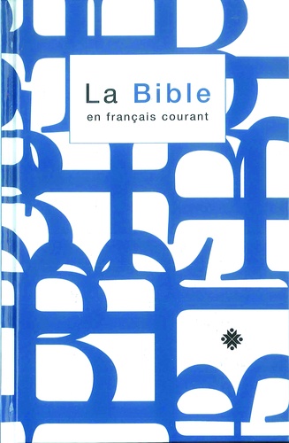 La Bible en français courant. Ancien et Nouveau Testament. Nouvelle édition révisée 1997 (sans les livres deutérocanoniques)