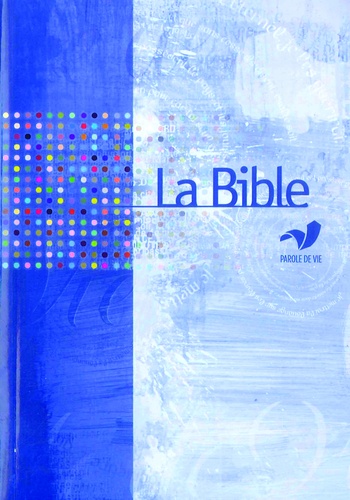 La Bible Parole de Vie. Ancien et Nouveau Testament :Textes protestants