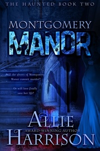  Allie Harrison - Montgomery Manor - The Haunted, #2.