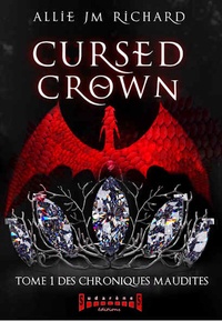 Allie JM Richard - Cursed Crown - Tome 1, Des chroniques maudites.