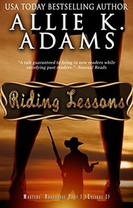  Allie K. Adams - Riding Lessons: Masters' Roadhouse, Part 1 - The Roadhouse, #1.