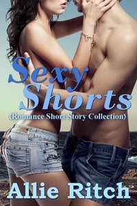  Allie Ritch - Sexy Shorts (Romance Short Story Collection).