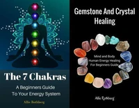 Gemstone and Crystal Healing Mind and Body  Human Energy Healing For Beginners Guide  With     The 7 Chakras A Beginners Guide  To Your Energy System Box Set Collection