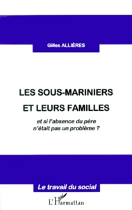 Les Sous-Mariniers Et Leurs Familles. Et Si L'Absence Du Pere N'Etait Pas Un Probleme ?
