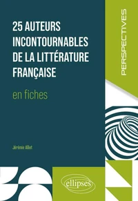 25 auteurs incontournables de la littérature française en fiches