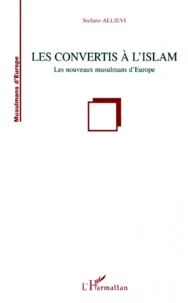 Les Convertis A L'Islam. Les Nouveaux Musulmans D'Europe