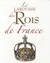 Le Larousse des Rois de France
