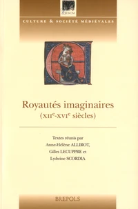 Royautés imaginaires (XIIe-XVIe siècles)