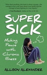  Allison Alexander - Super Sick: Making Peace with Chronic Illness.