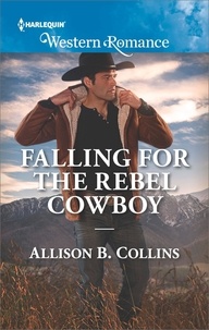 Allison B. Collins - Falling For The Rebel Cowboy.