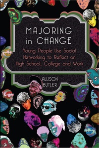 Allison Butler - Majoring in Change - Young People Use Social networking to reflect on High School, College and Work.