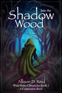  Allison D. Reid - Into the Shadow Wood - Wind Rider Chronicles, #3.