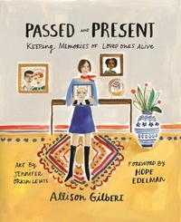 Allison Gilbert - Passed and Present - Keeping Memories of Loved Ones Alive.